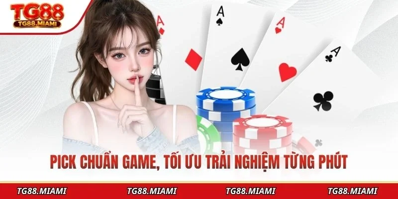 Pick chuẩn game, tối ưu trải nghiệm từng phút