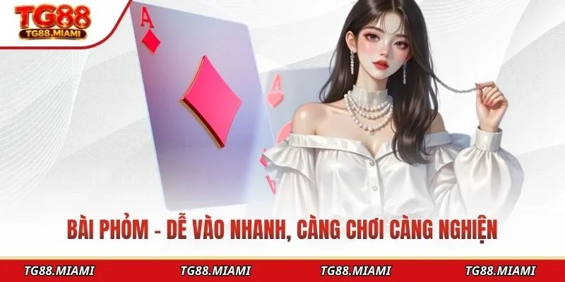 Bài phỏm – Dễ vào nhanh, càng chơi càng nghiện