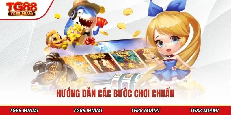 Hướng dẫn các bước chơi chuẩn