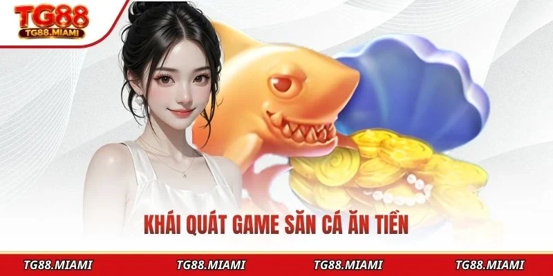Khái quát game bắn cá ăn tiền
