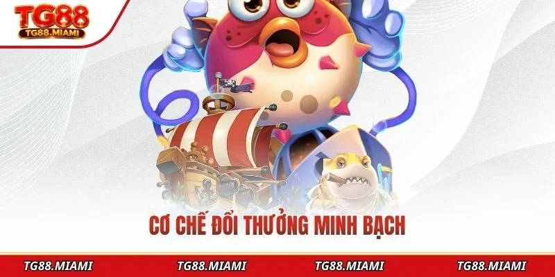 Cơ chế bắn cá đổi thưởng minh bạch