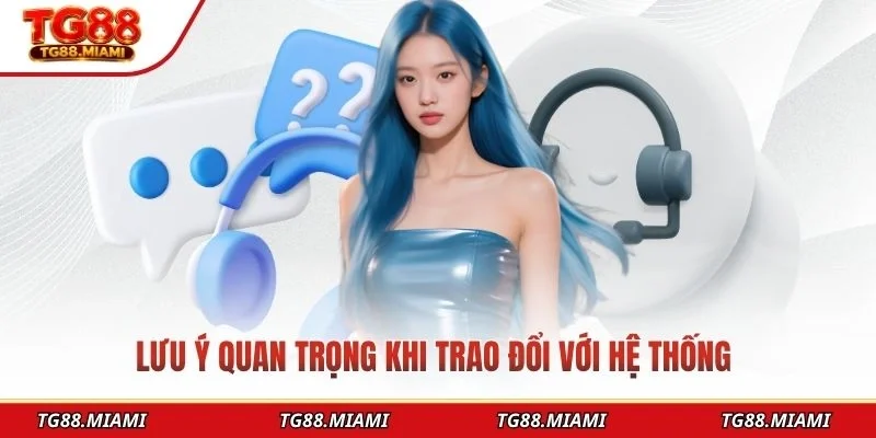 Lưu ý quan trọng khi trao đổi với hệ thống 