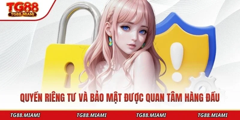 Quyền riêng tư và bảo mật được quan tâm hàng đầu