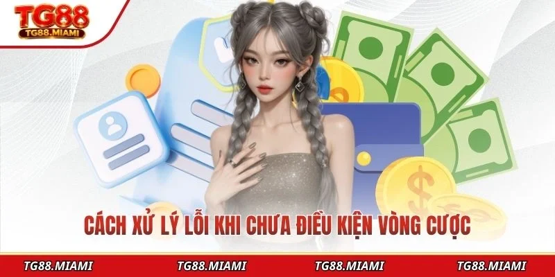 Cách xử lý lỗi khi chưa điều kiện vòng cược