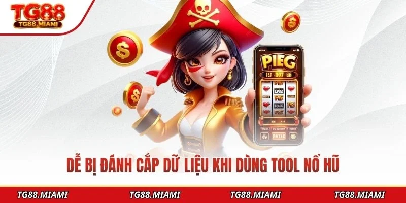 Dễ bị đánh cắp dữ liệu khi dùng tool nổ hũ