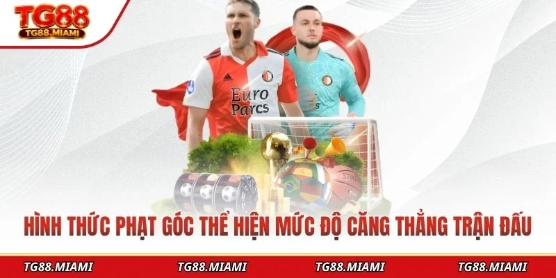 Hình thức phạt góc thể hiện mức độ căng thẳng trận đấu